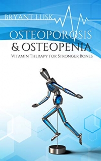 "Osteoporosis & Osteopenia: Vitamin Therapy for Stronger Bones" book, by Bryant Lusk